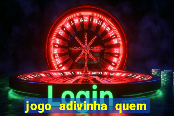 jogo adivinha quem sou eu