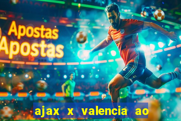 ajax x valencia ao vivo futemax