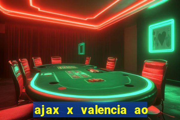 ajax x valencia ao vivo futemax