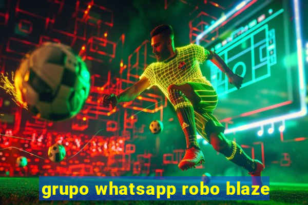 grupo whatsapp robo blaze