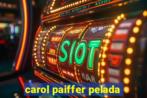 carol paiffer pelada