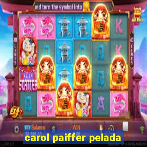 carol paiffer pelada