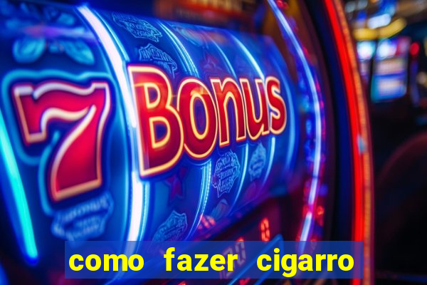 como fazer cigarro caseiro de papel