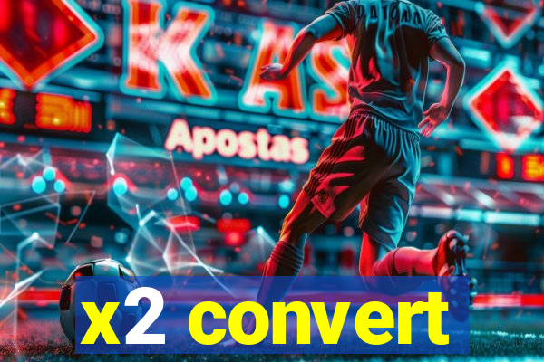 x2 convert