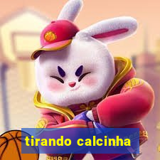 tirando calcinha