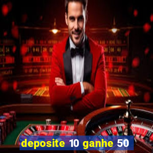 deposite 10 ganhe 50