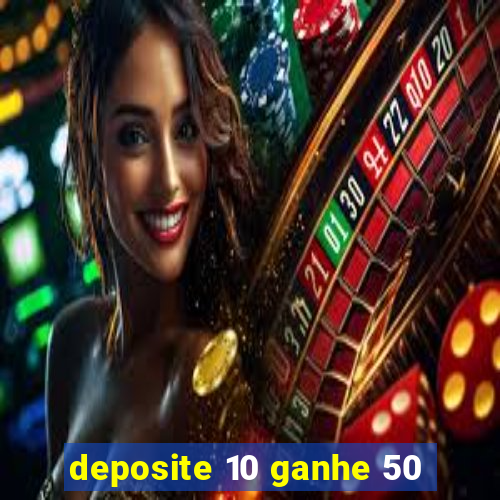 deposite 10 ganhe 50