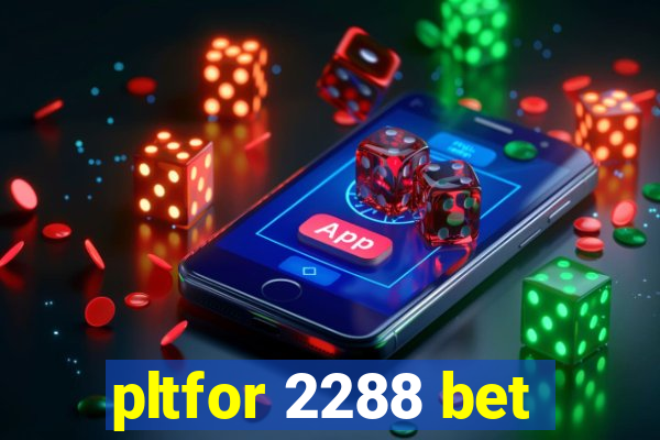 pltfor 2288 bet