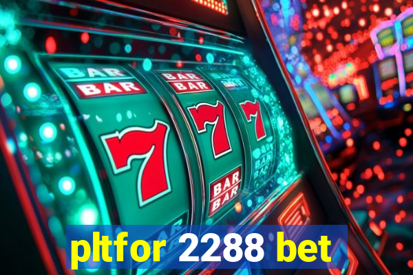 pltfor 2288 bet