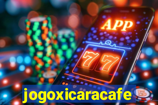 jogoxicaracafe