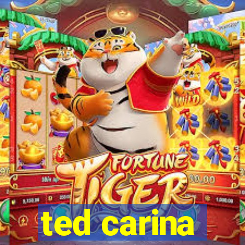 ted carina