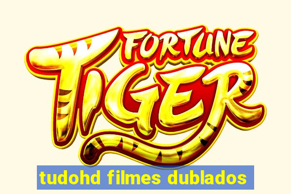 tudohd filmes dublados