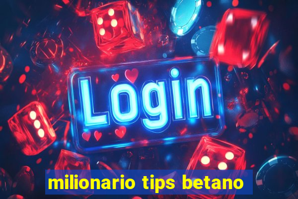 milionario tips betano