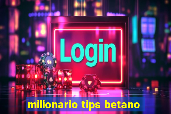 milionario tips betano