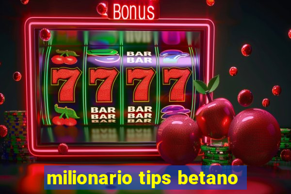 milionario tips betano