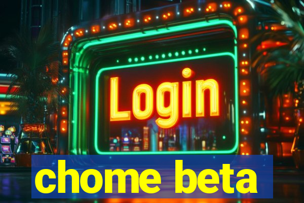 chome beta