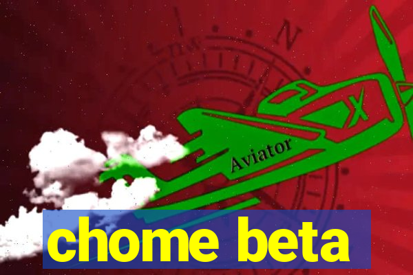 chome beta