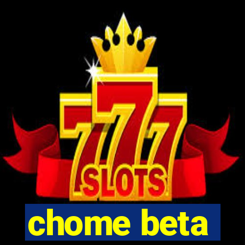 chome beta