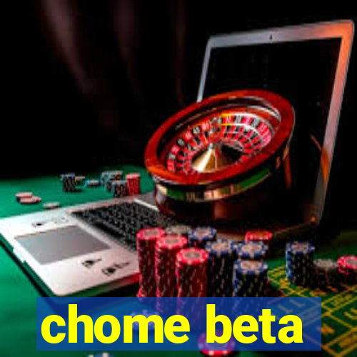 chome beta