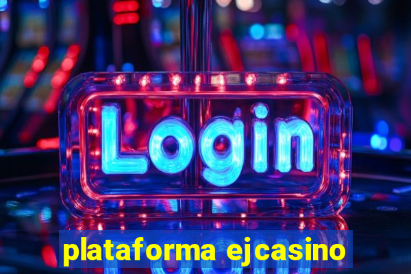 plataforma ejcasino