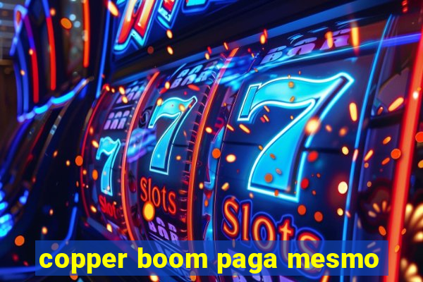 copper boom paga mesmo