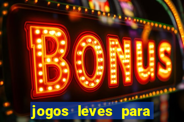 jogos leves para pc fraco blog