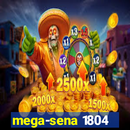 mega-sena 1804