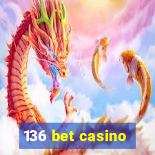 136 bet casino