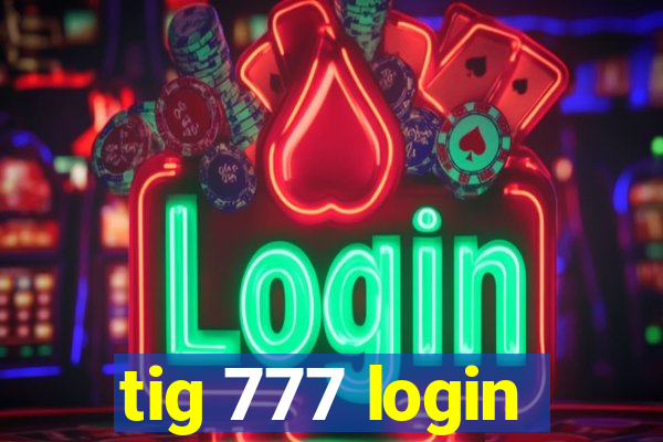 tig 777 login