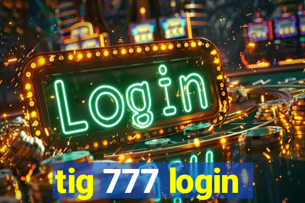 tig 777 login