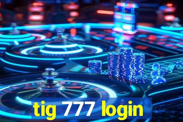 tig 777 login