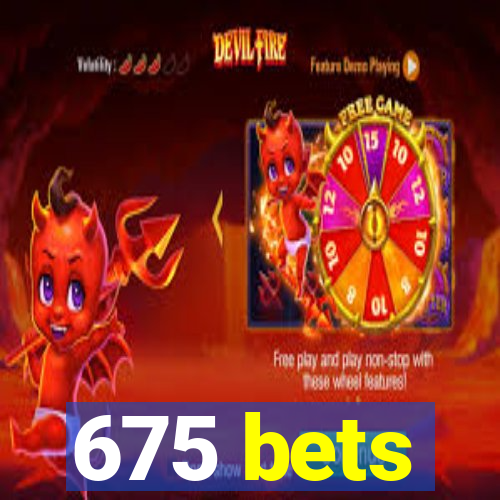 675 bets