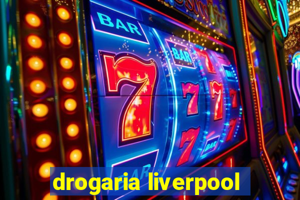 drogaria liverpool