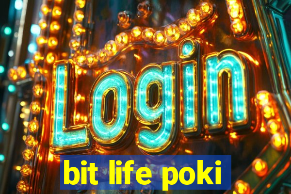 bit life poki