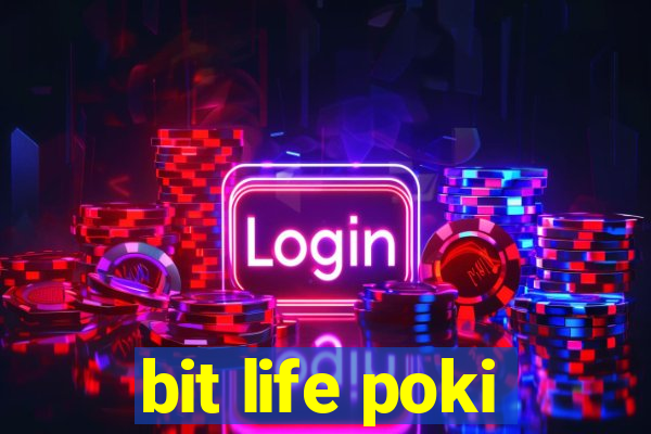 bit life poki