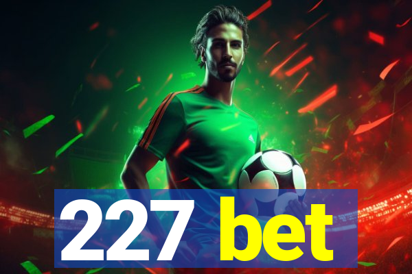 227 bet