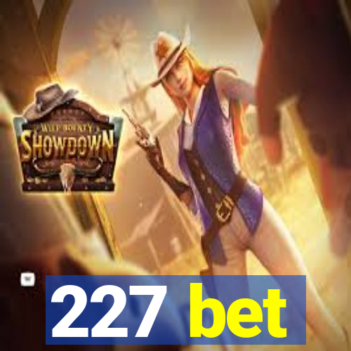 227 bet