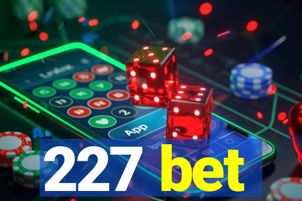 227 bet