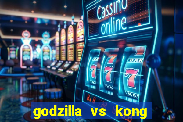 godzilla vs kong filme completo dublado