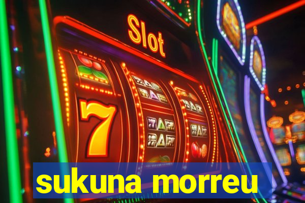 sukuna morreu