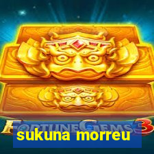 sukuna morreu