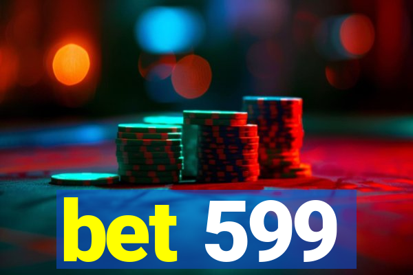 bet 599