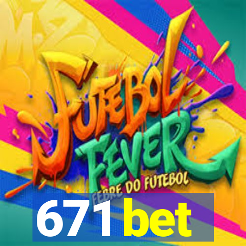 671 bet