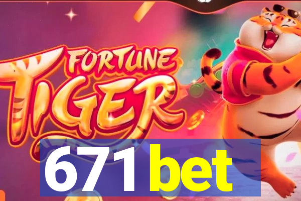 671 bet