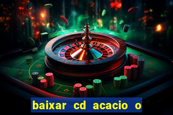 baixar cd acacio o ferinha da bahia vol 1