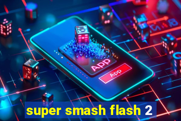 super smash flash 2