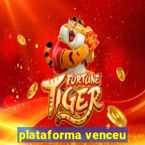 plataforma venceu