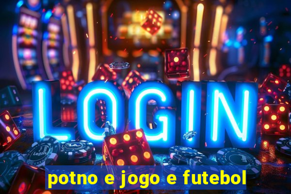 potno e jogo e futebol