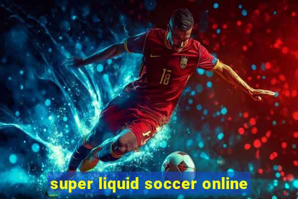 super liquid soccer online