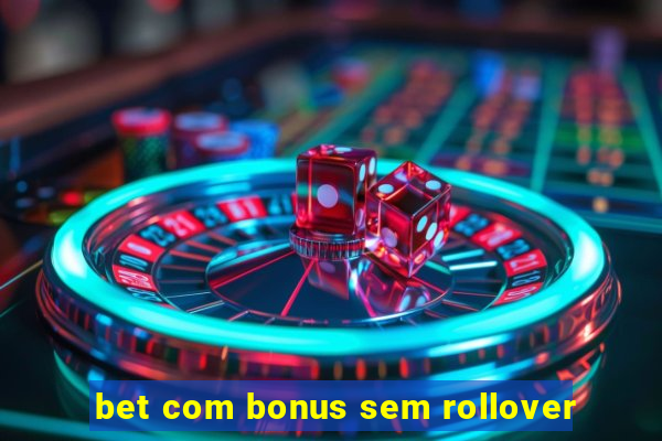 bet com bonus sem rollover